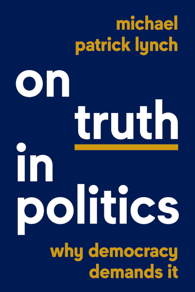 Book cover of Michael Lynch's book On Truth In Politics: Why Democracy demands it